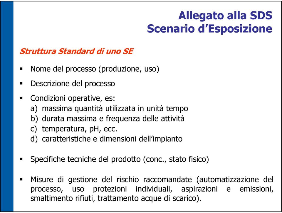 ecc. d) caratteristiche e dimensioni dell impianto Specifiche tecniche del prodotto (conc.