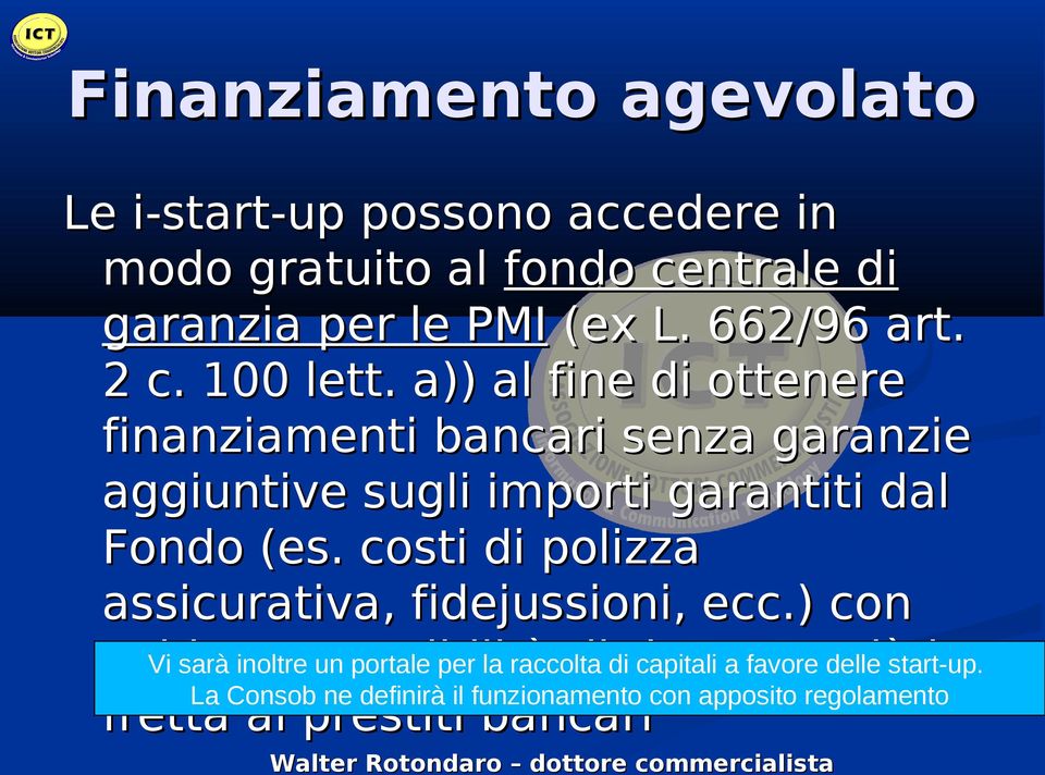 costi di polizza assicurativa, fidejussioni, ecc.) con Vi sarà inoltre un portale per la raccolta capitali a favore delle start-up.