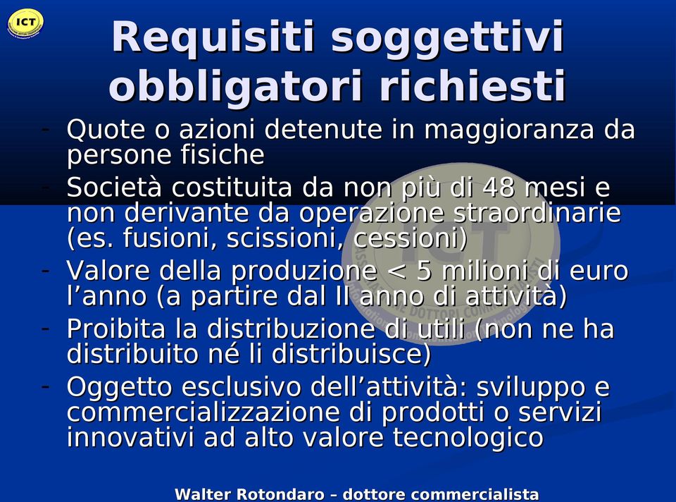 fusioni, scissioni, cessioni) - Valore della produzione < 5 milioni di euro l anno (a partire dal II anno di attività) - Proibita