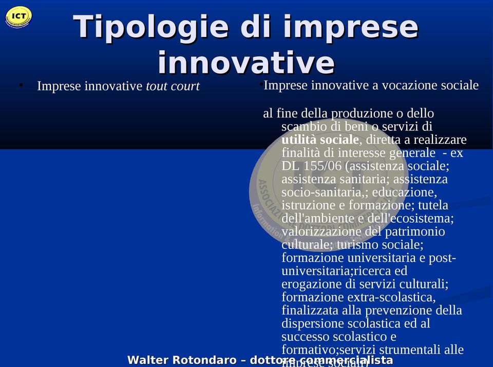 dell'ambiente e dell'ecosistema; valorizzazione del patrimonio culturale; turismo sociale; formazione universitaria e postuniversitaria;ricerca ed erogazione di servizi culturali;