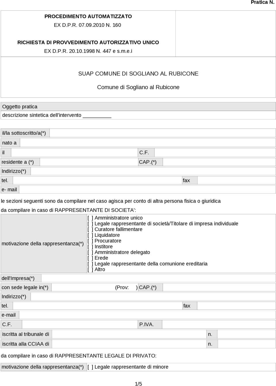 (*) e- mail le sezioni seguenti sono da compilare nel caso agisca per conto di altra persona fisica o giuridica da compilare in caso di RAPPRESENTANTE DI SOCIETA': motivazione della rappresentanza(*)