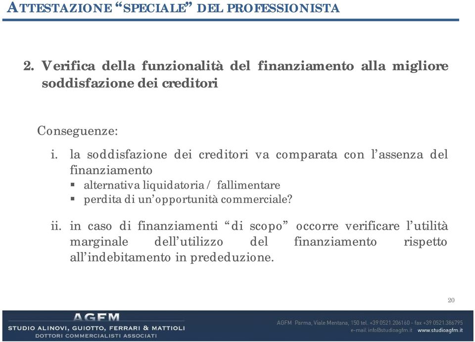 la soddisfazione dei creditori va comparata con l assenza del finanziamento alternativa liquidatoria /