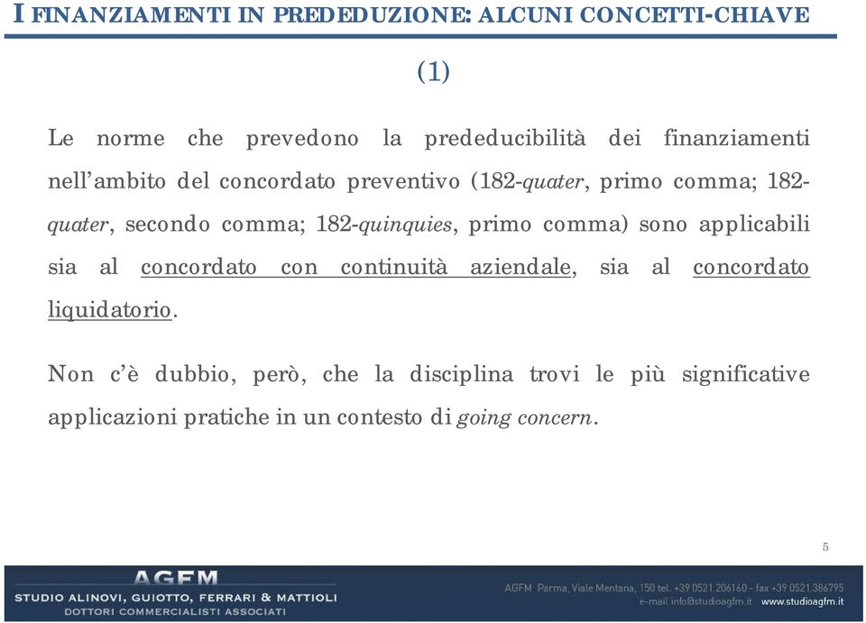 182-quinquies, primo comma) sono applicabili sia al concordato con continuità aziendale, sia al concordato