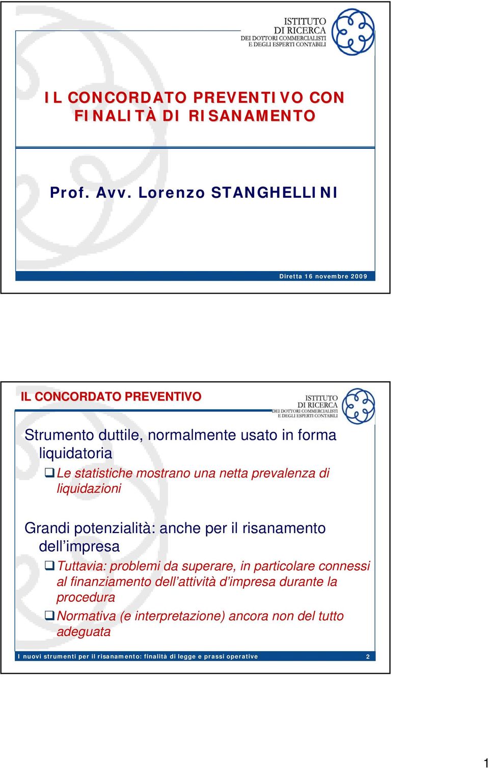 liquidatoria Le statistiche mostrano una netta prevalenza di liquidazioni Grandi potenzialità: anche per il risanamento