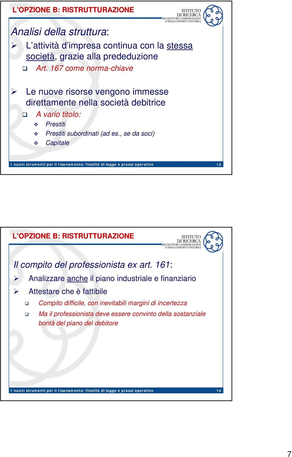 , se da soci) Capitale 13 L OPZIONE B: RISTRUTTURAZIONE Il compito del professionista ex art.