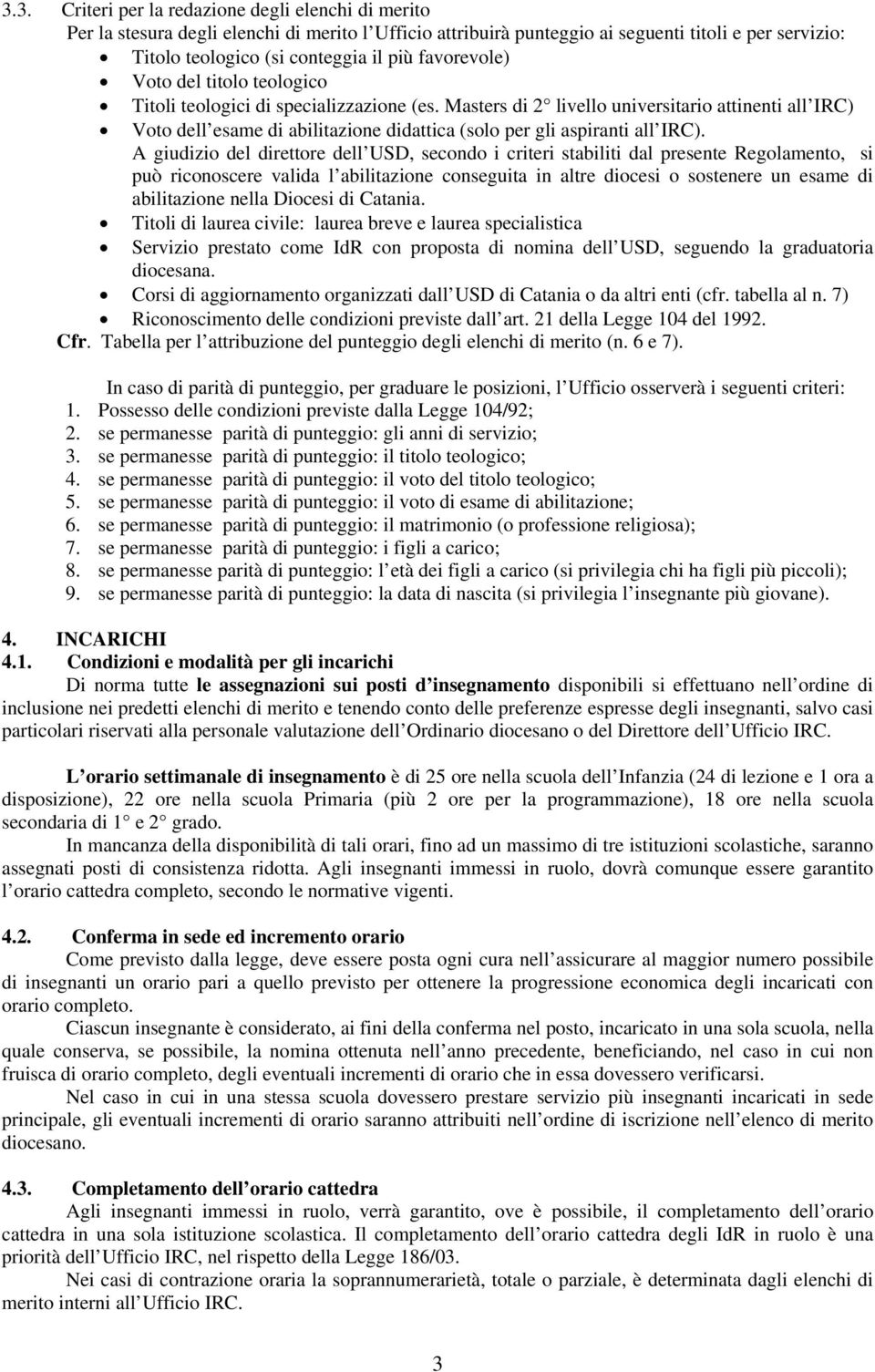 Masters di 2 livello universitario attinenti all IRC) Voto dell esame di abilitazione didattica (solo per gli aspiranti all IRC).