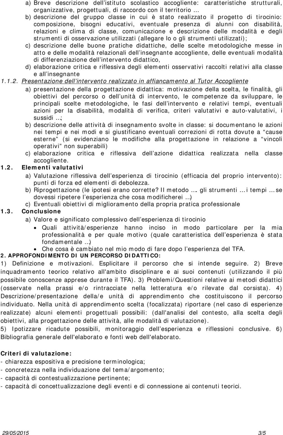 strumenti di osservazione utilizzati (allegare lo o gli strumenti utilizzati); c) descrizione delle buone pratiche didattiche, delle scelte metodologiche messe in atto e delle modalità relazionali