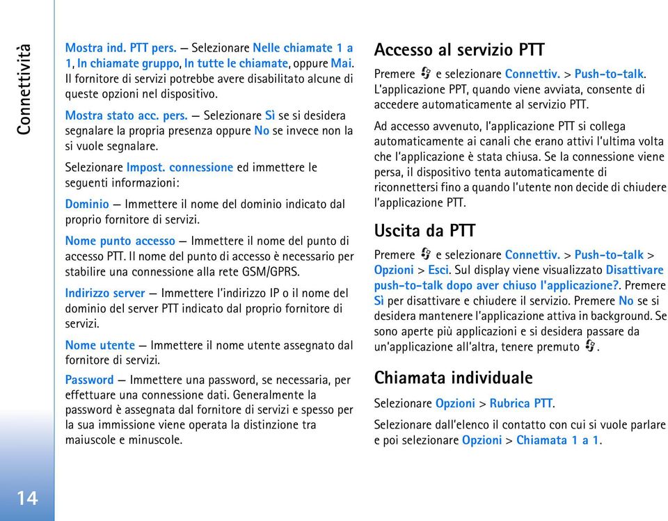 Selezionare Sì se si desidera segnalare la propria presenza oppure No se invece non la si vuole segnalare. Selezionare Impost.