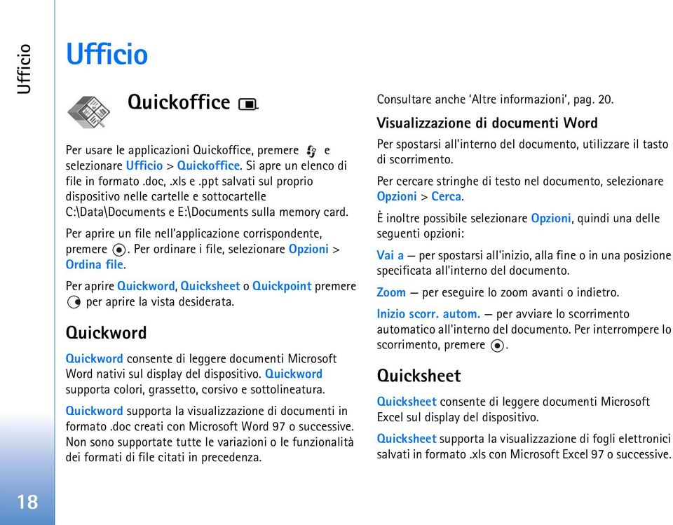 Per ordinare i file, selezionare Opzioni > Ordina file. Per aprire Quickword, Quicksheet o Quickpoint premere per aprire la vista desiderata.