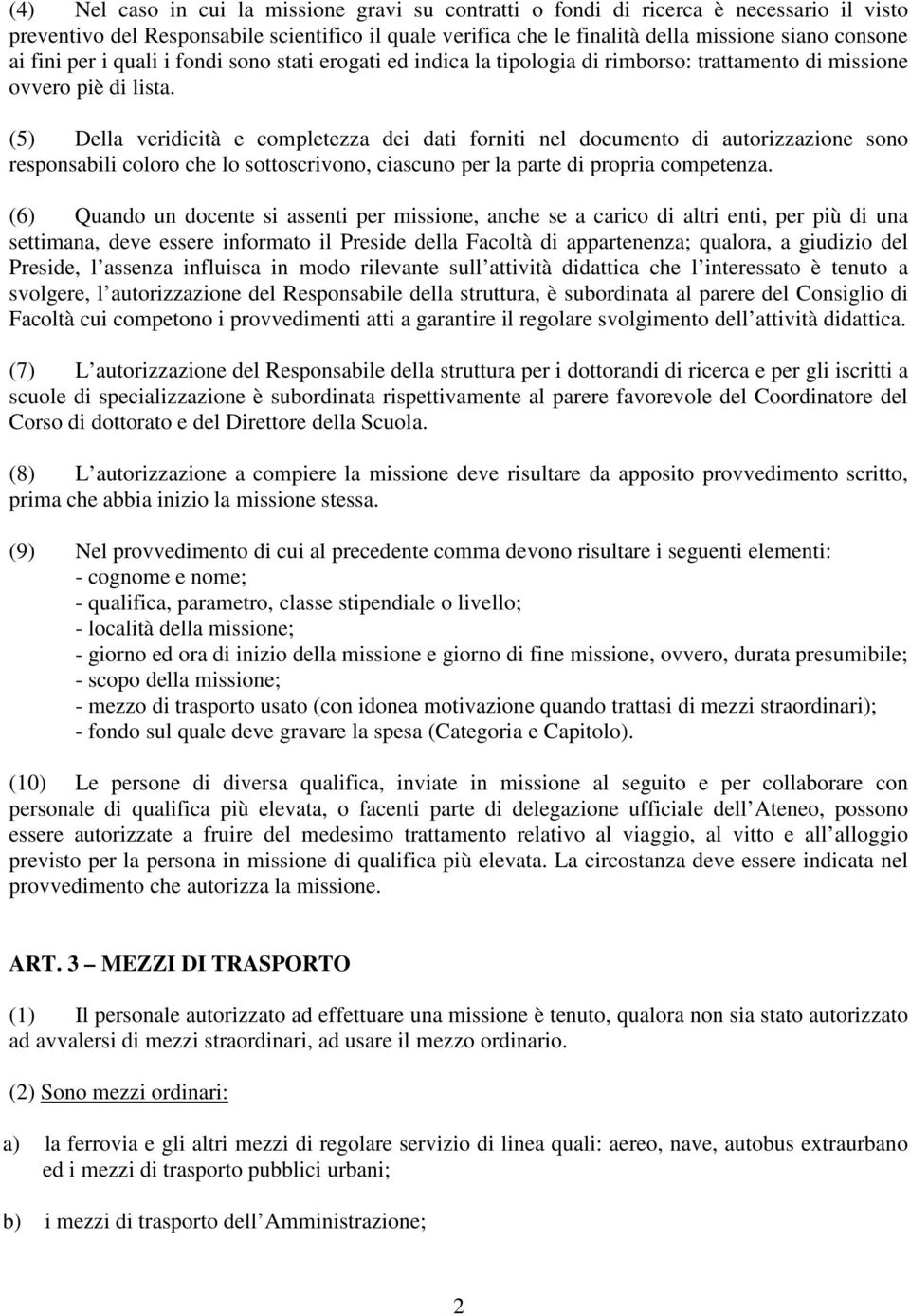 (5) Della veridicità e completezza dei dati forniti nel documento di autorizzazione sono responsabili coloro che lo sottoscrivono, ciascuno per la parte di propria competenza.