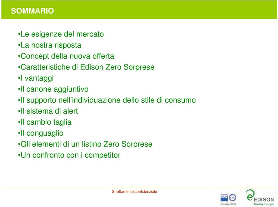 supporto nell individuazione dello stile di consumo Il sistema di alert Il cambio