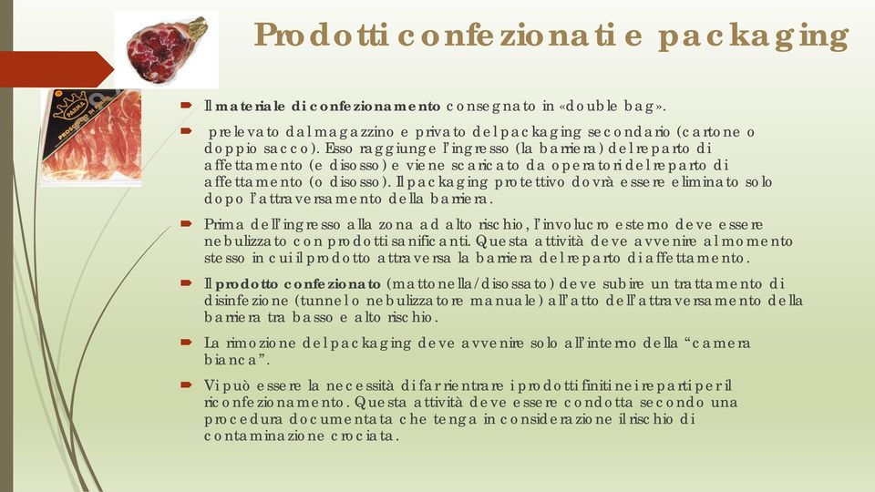 Il packaging protettivo dovrà essere eliminato solo dopo l attraversamento della barriera.