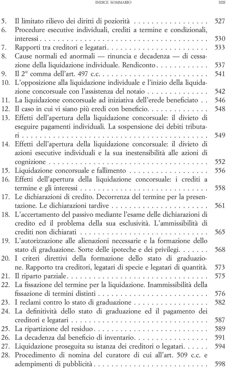 L opposizione alla liquidazione individuale e l inizio della liquidazione concorsuale con l assistenza del notaio... 542 11. La liquidazione concorsuale ad iniziativa dell erede beneficiato.. 546 12.