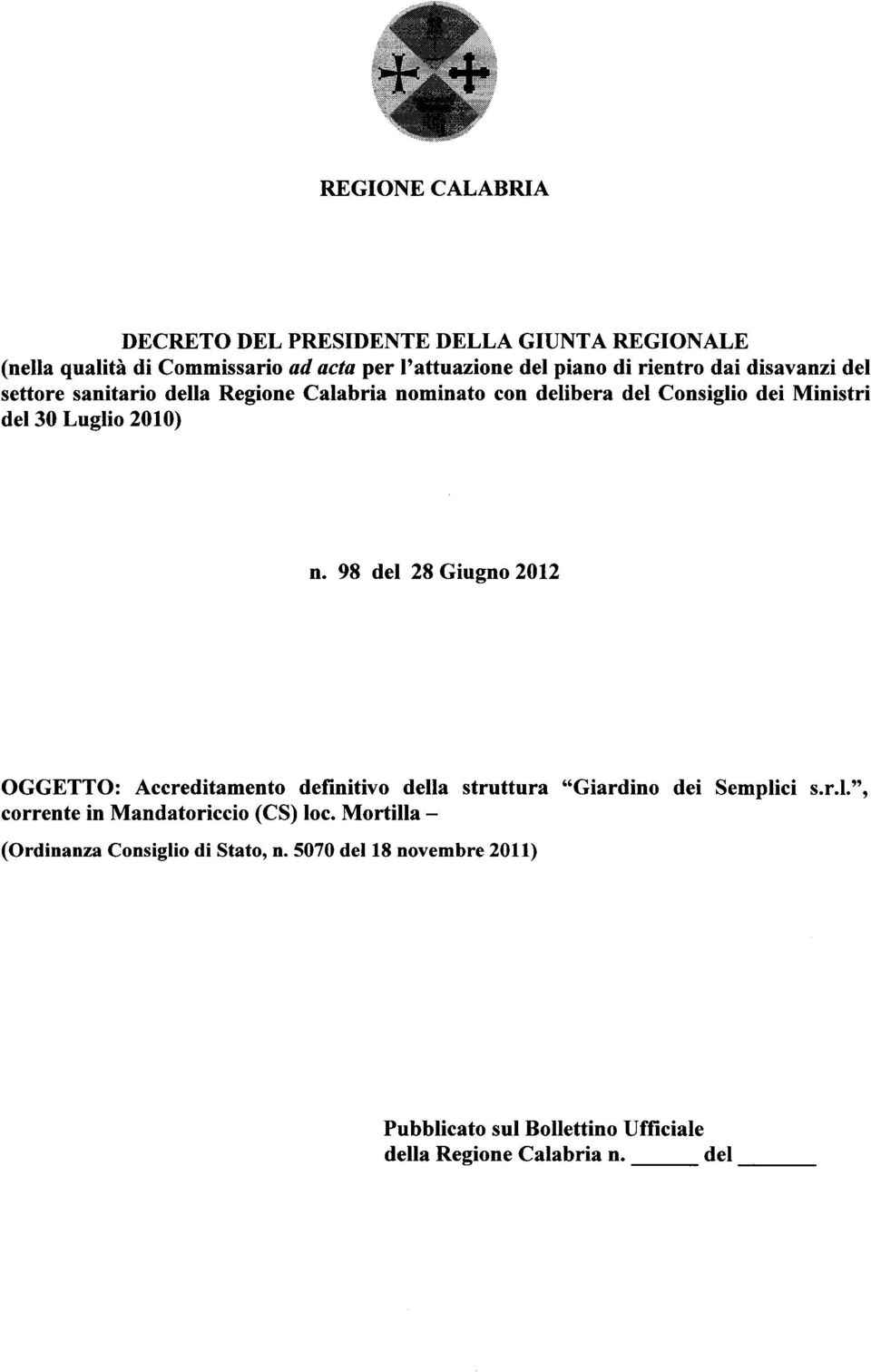 98 del 28 Giugno 2012 OGGETTO: Accreditamento definitivo della struttura "Giardino dei Semplici s.r.l.", corrente in Mandatoriccio (CS) loc.