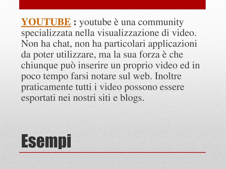 che chiunque può inserire un proprio video ed in poco tempo farsi notare sul web.