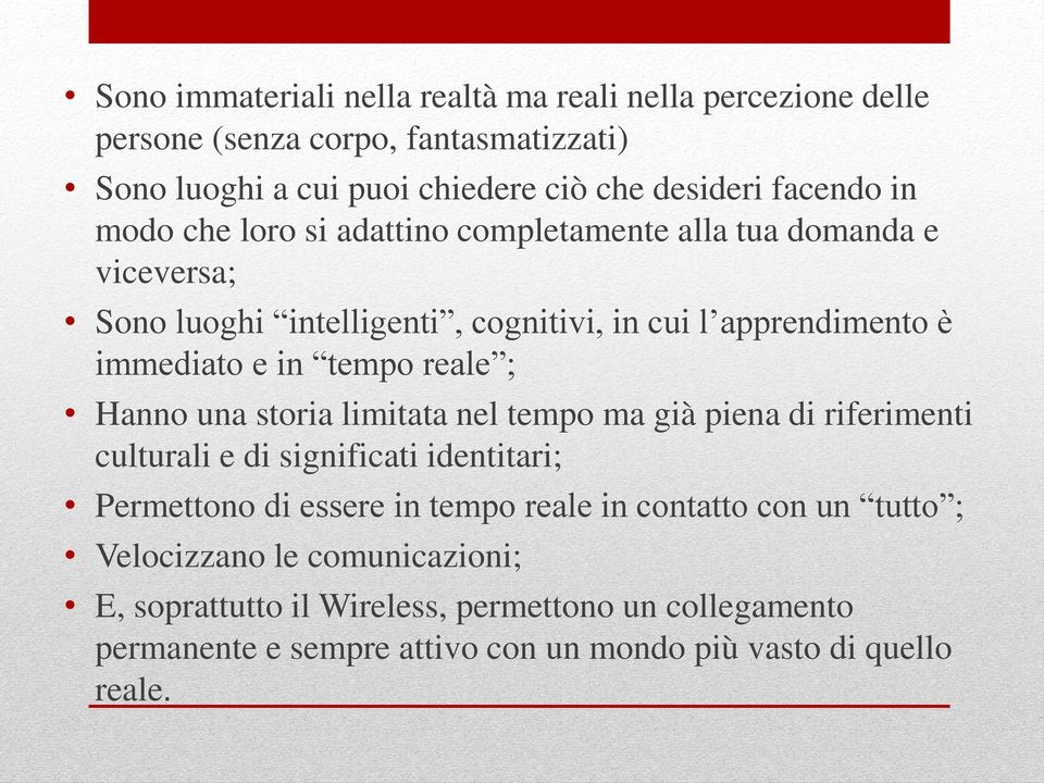 reale ; Hanno una storia limitata nel tempo ma già piena di riferimenti culturali e di significati identitari; Permettono di essere in tempo reale in contatto