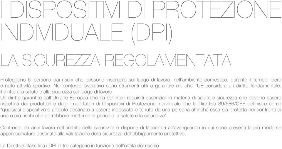 Un diritto garantito dall Unione Europea che ha definito i requisiti essenziali in materia di salute e sicurezza che devono essere rispettati dai produttori e dagli importatori di Dispositivi di