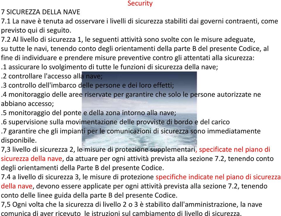 1 La nave è tenuta ad osservare i livelli di sicurezza stabiliti dai governi contraenti, come previsto qui di seguito. 7.