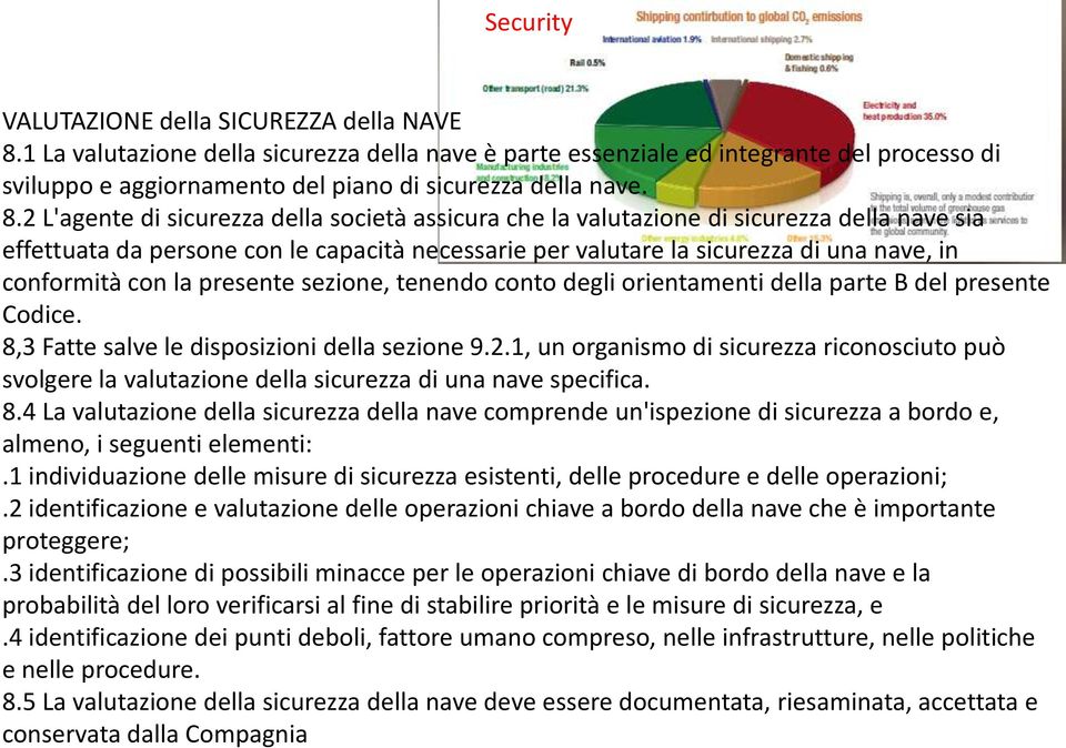 2 L'agente di sicurezza della società assicura che la valutazione di sicurezza della nave sia effettuata da persone con le capacità necessarie per valutare la sicurezza di una nave, in conformità con