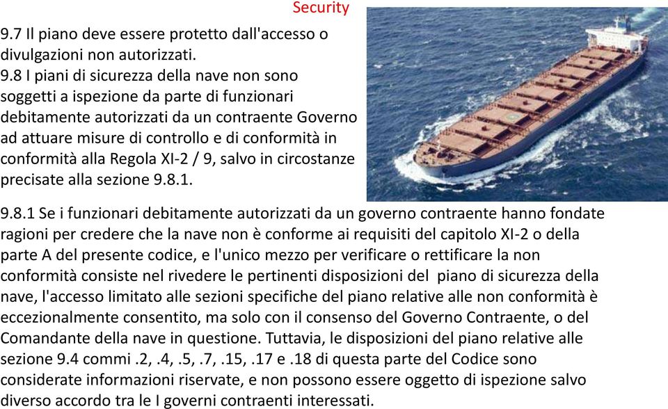 8 I piani di sicurezza della nave non sono soggetti a ispezione da parte di funzionari debitamente autorizzati da un contraente Governo ad attuare misure di controllo e di conformità in conformità