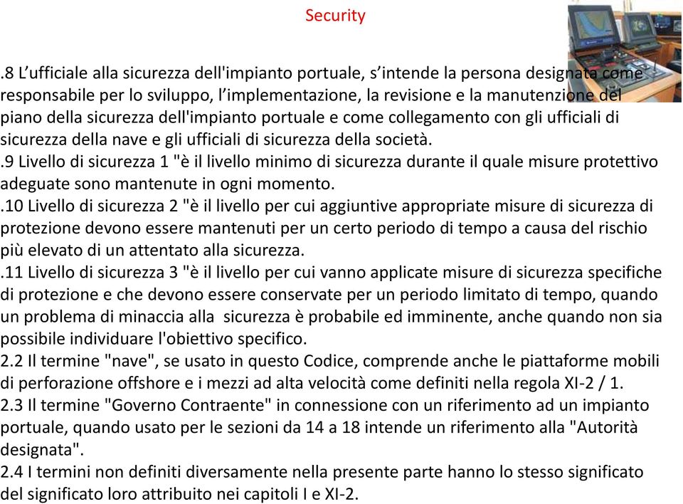 dell'impianto portuale e come collegamento con gli ufficiali di sicurezza della nave e gli ufficiali di sicurezza della società.