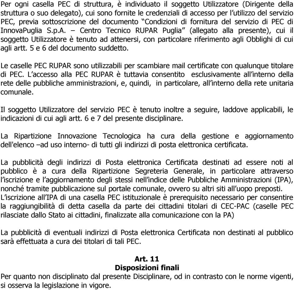 Centro Tecnico RUPAR Puglia (allegato alla presente), cui il soggetto Utilizzatore è tenuto ad attenersi, con particolare riferimento agli Obblighi di cui agli artt. 5 e 6 del documento suddetto.