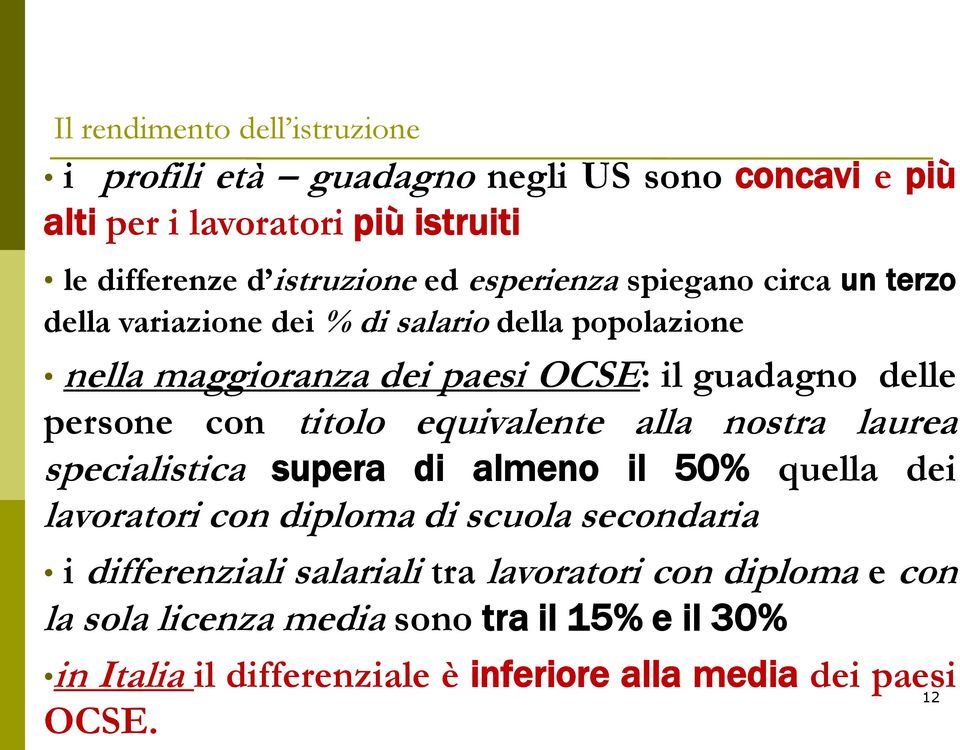 titolo equivalente alla nostra laurea specialistica supera di almeno il 50% quella dei lavoratori con diploma di scuola secondaria i differenziali