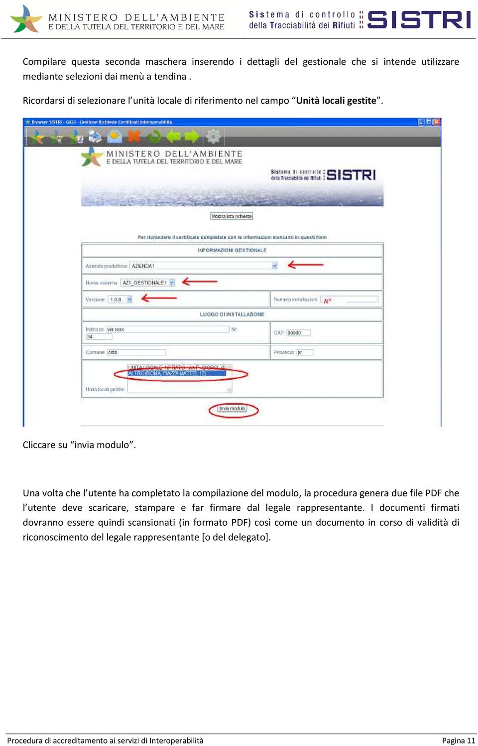 Una volta che l utente ha completato la compilazione del modulo, la procedura genera due file PDF che l utente deve scaricare, stampare e far firmare dal legale