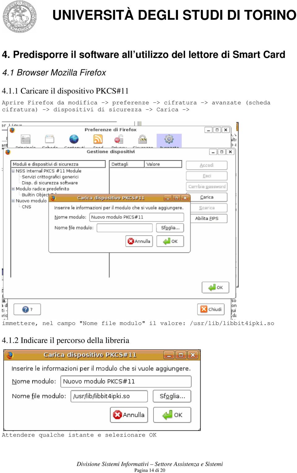 1 Caricare il dispositivo PKCS#11 Aprire Firefox da modifica -> preferenze -> cifratura -> avanzate (scheda