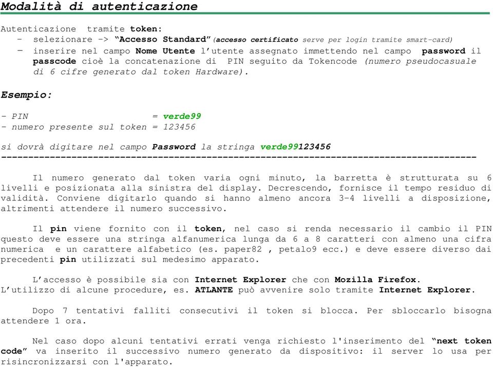 Esempio: - PIN = verde99 - numero presente sul token = 123456 si dovrà digitare nel campo Password la stringa verde99123456