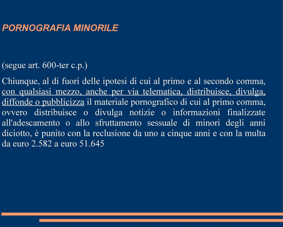 distribuisce, divulga, diffonde o pubblicizza il materiale pornografico di cui al primo comma, ovvero distribuisce o