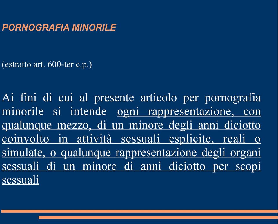 rappresentazione, con qualunque mezzo, di un minore degli anni diciotto coinvolto in