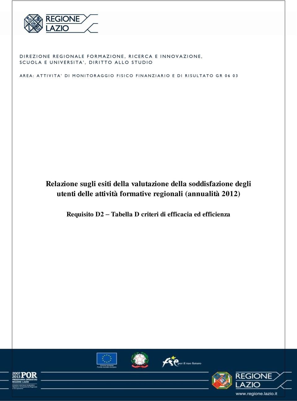 A N Z I A R I O E D I R I S U L T A T O G R 0 6 0 3 Relazione sugli esiti della valutazione della soddisfazione degli