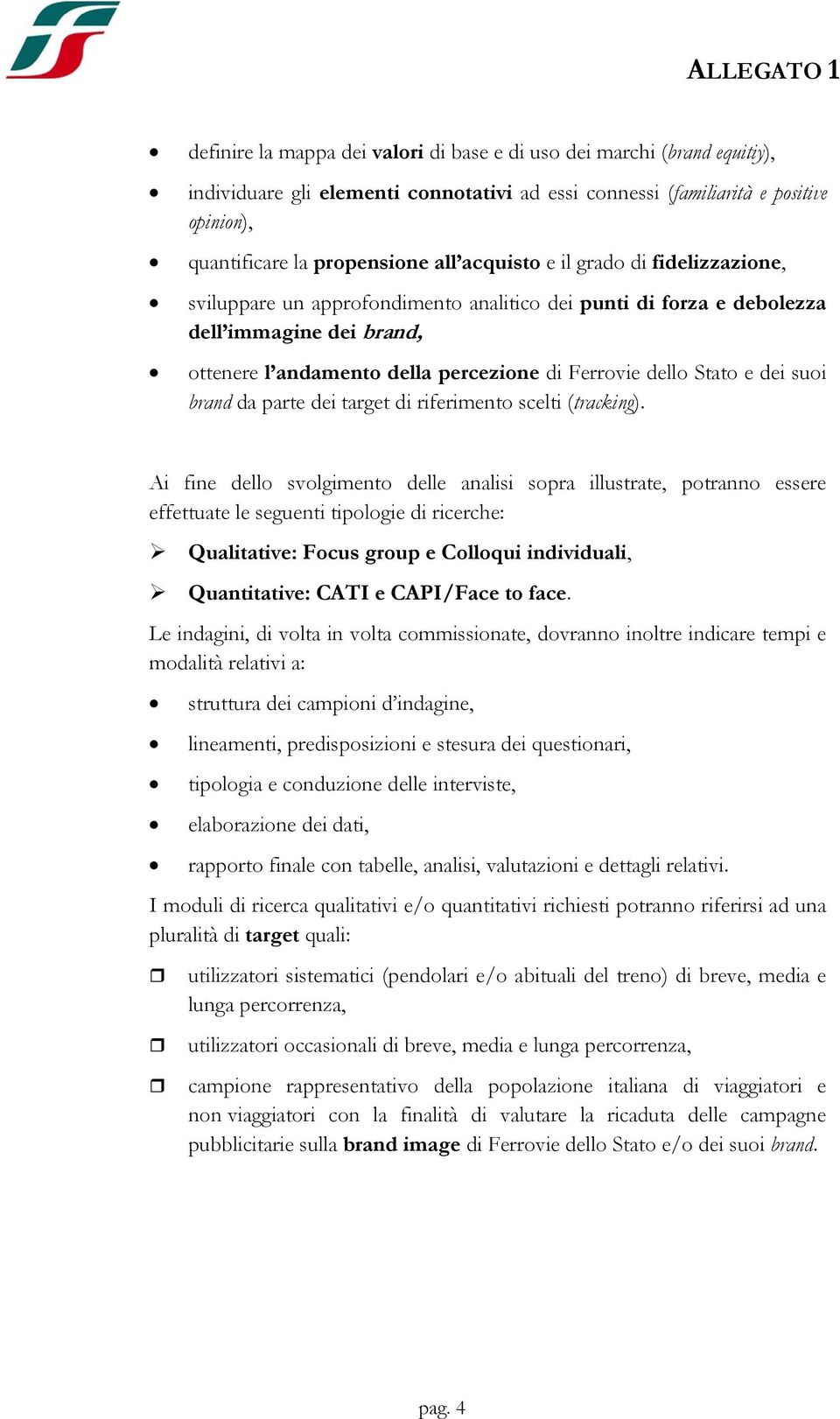 dei suoi brand da parte dei target di riferimento scelti (tracking).