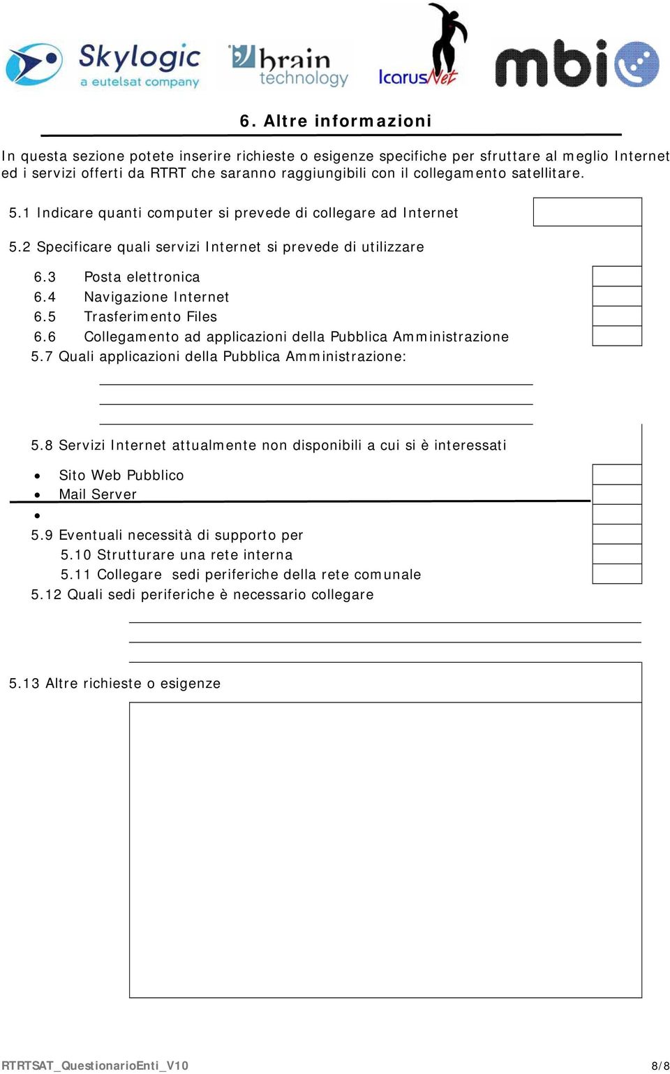 5 Trasferimento Files 6.6 Collegamento ad applicazioni della Pubblica Amministrazione 5.7 Quali applicazioni della Pubblica Amministrazione: 5.