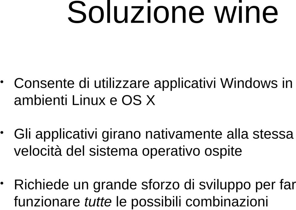 stessa velocità del sistema operativo ospite Richiede un grande