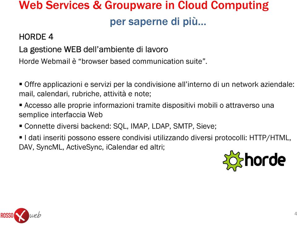 Offre applicazioni e servizi per la condivisione all interno di un network aziendale: mail, calendari, rubriche, attività e note; Accesso alle