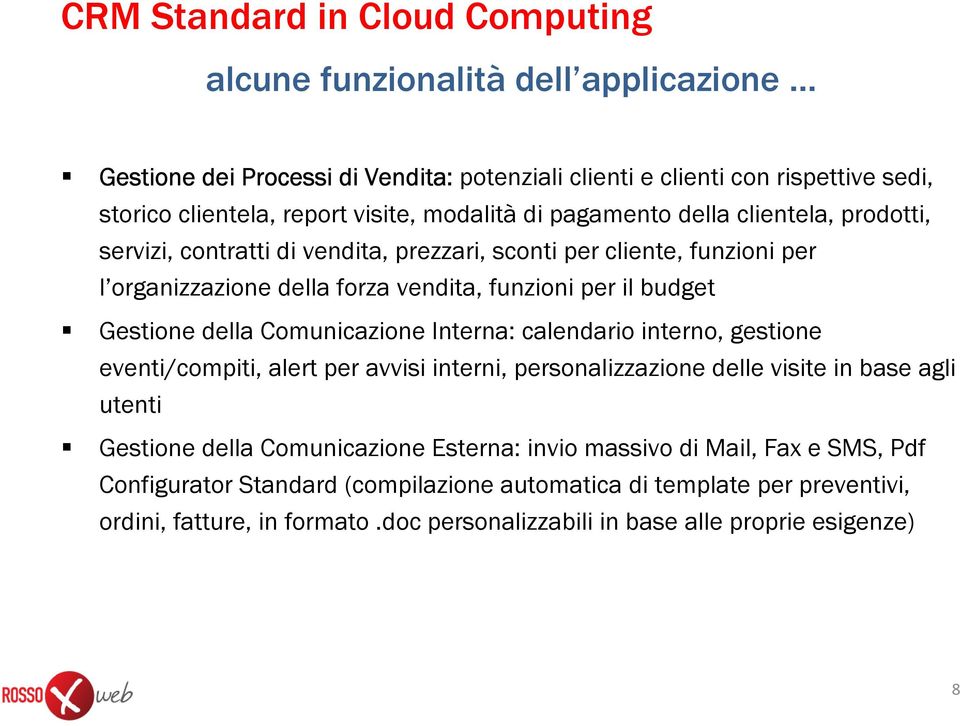 Gestione della Comunicazione Interna: calendario interno, gestione eventi/compiti, alert per avvisi interni, personalizzazione delle visite in base agli utenti Gestione della Comunicazione