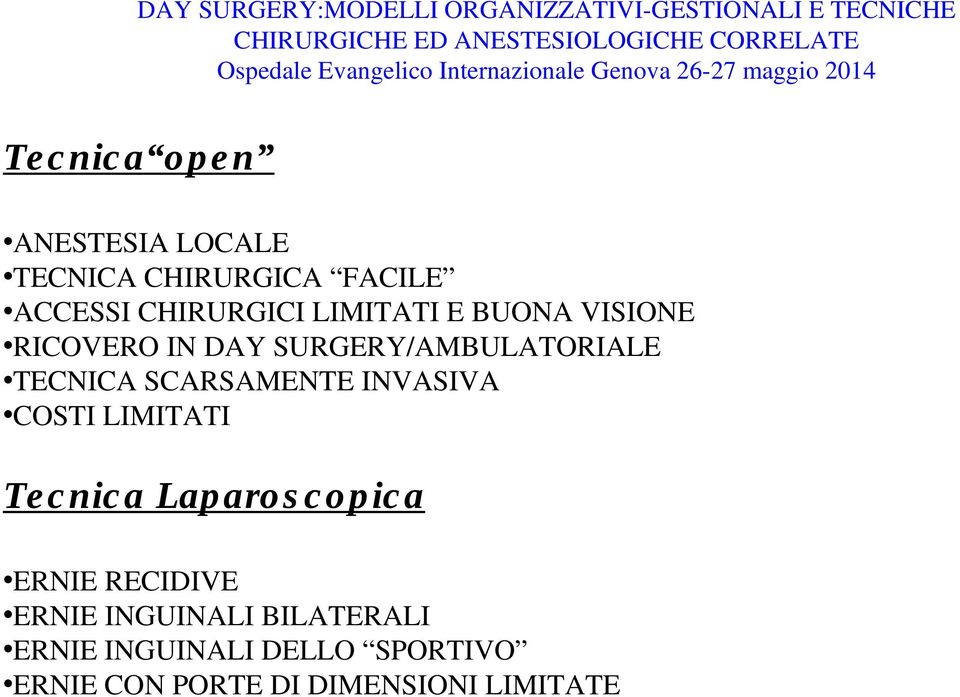 SCARSAMENTE INVASIVA COSTI LIMITATI Tecnica Laparoscopica ERNIE RECIDIVE ERNIE