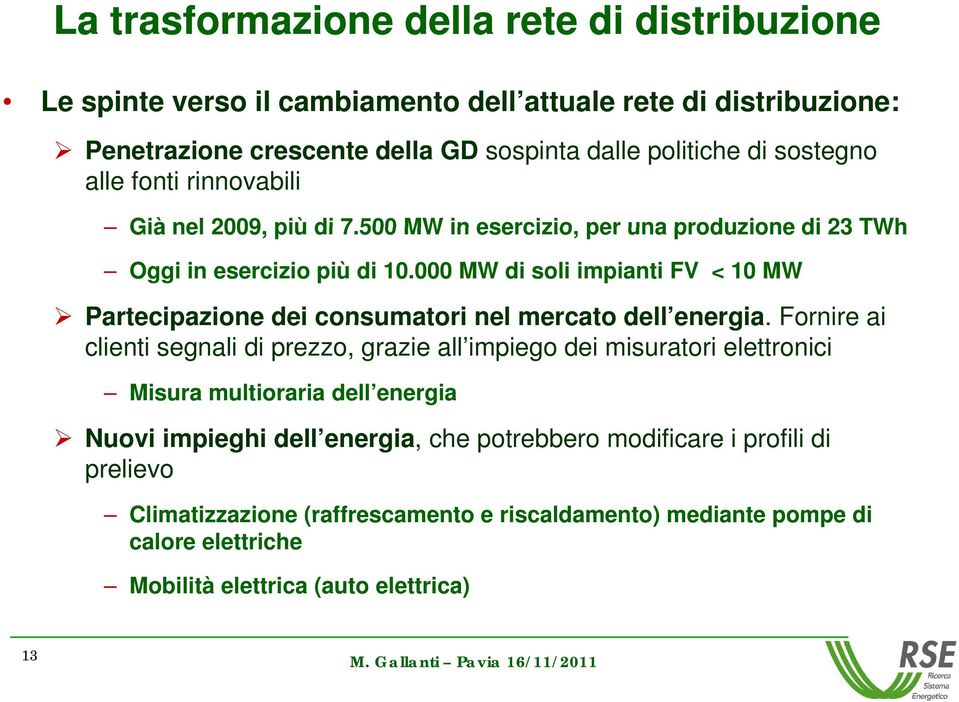 000 MW di soli impianti FV < 10 MW Partecipazione dei consumatori nel mercato dell energia energia.