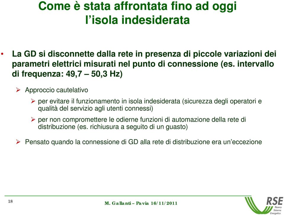 intervallo di frequenza: 49,7 50,3 Hz) Approccio cautelativo per evitare il funzionamento in isola indesiderata (sicurezza degli operatori e