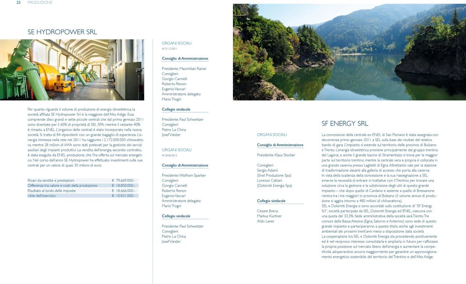 energia idroelettrica, la società affiliata SE Hydropower Srl è la maggiore dell Alto Adige.