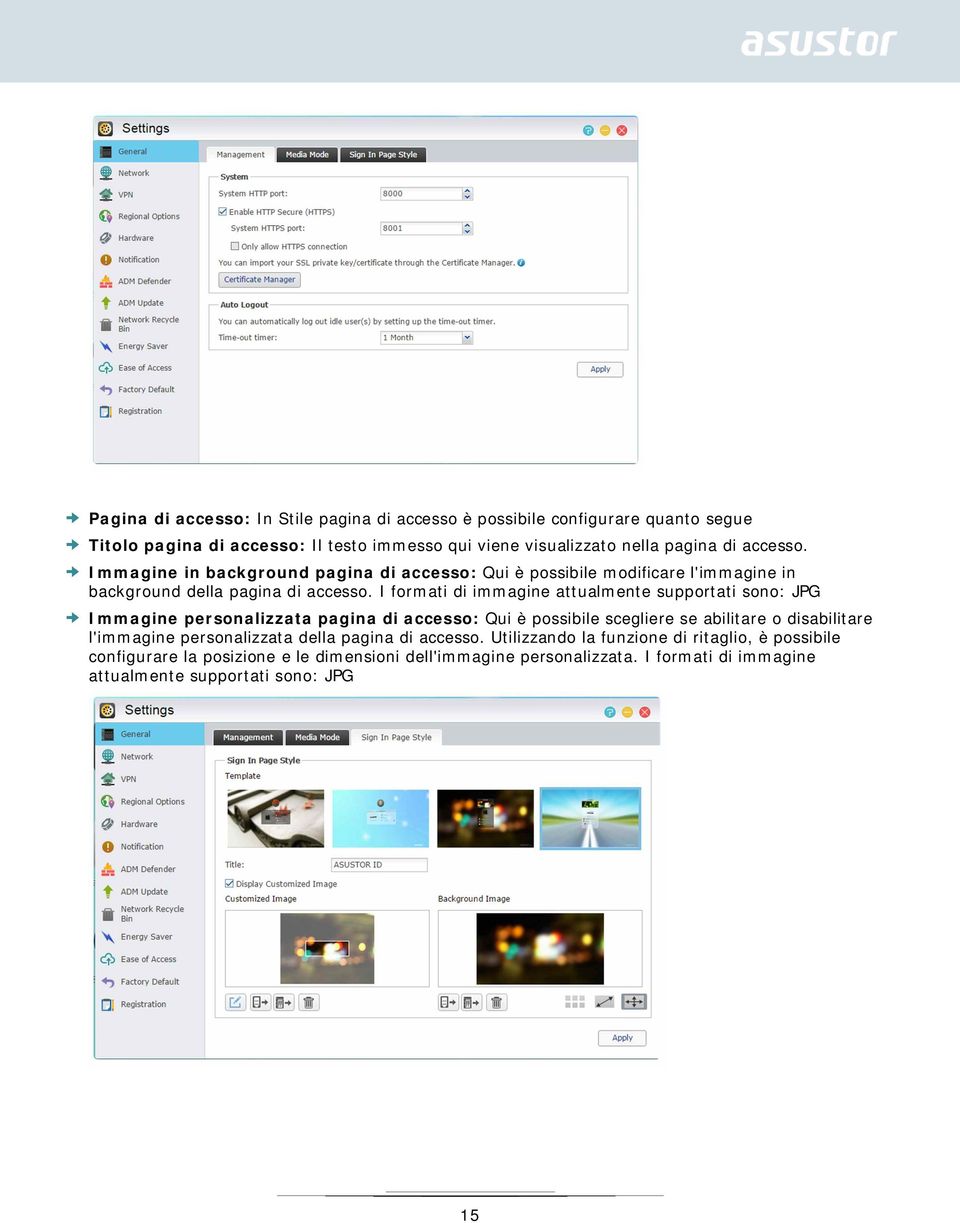 I formati di immagine attualmente supportati sono: JPG Immagine personalizzata pagina di accesso: Qui è possibile scegliere se abilitare o disabilitare l'immagine