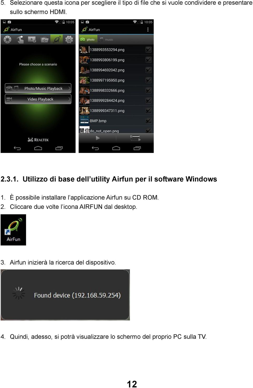 È possibile installare l applicazione Airfun su CD ROM. 2. Cliccare due volte l icona AIRFUN dal desktop.