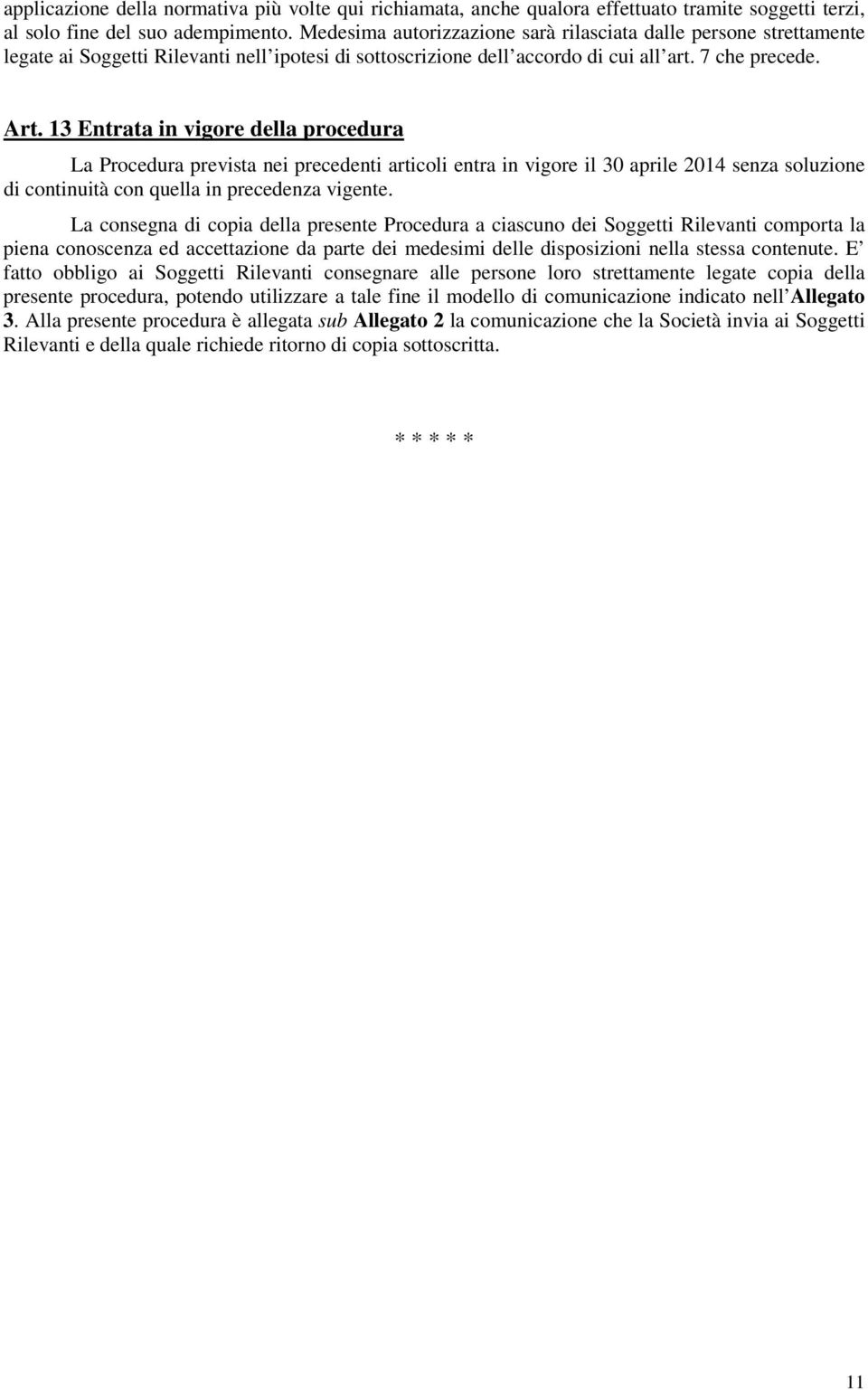 13 Entrata in vigore della procedura La Procedura prevista nei precedenti articoli entra in vigore il 30 aprile 2014 senza soluzione di continuità con quella in precedenza vigente.