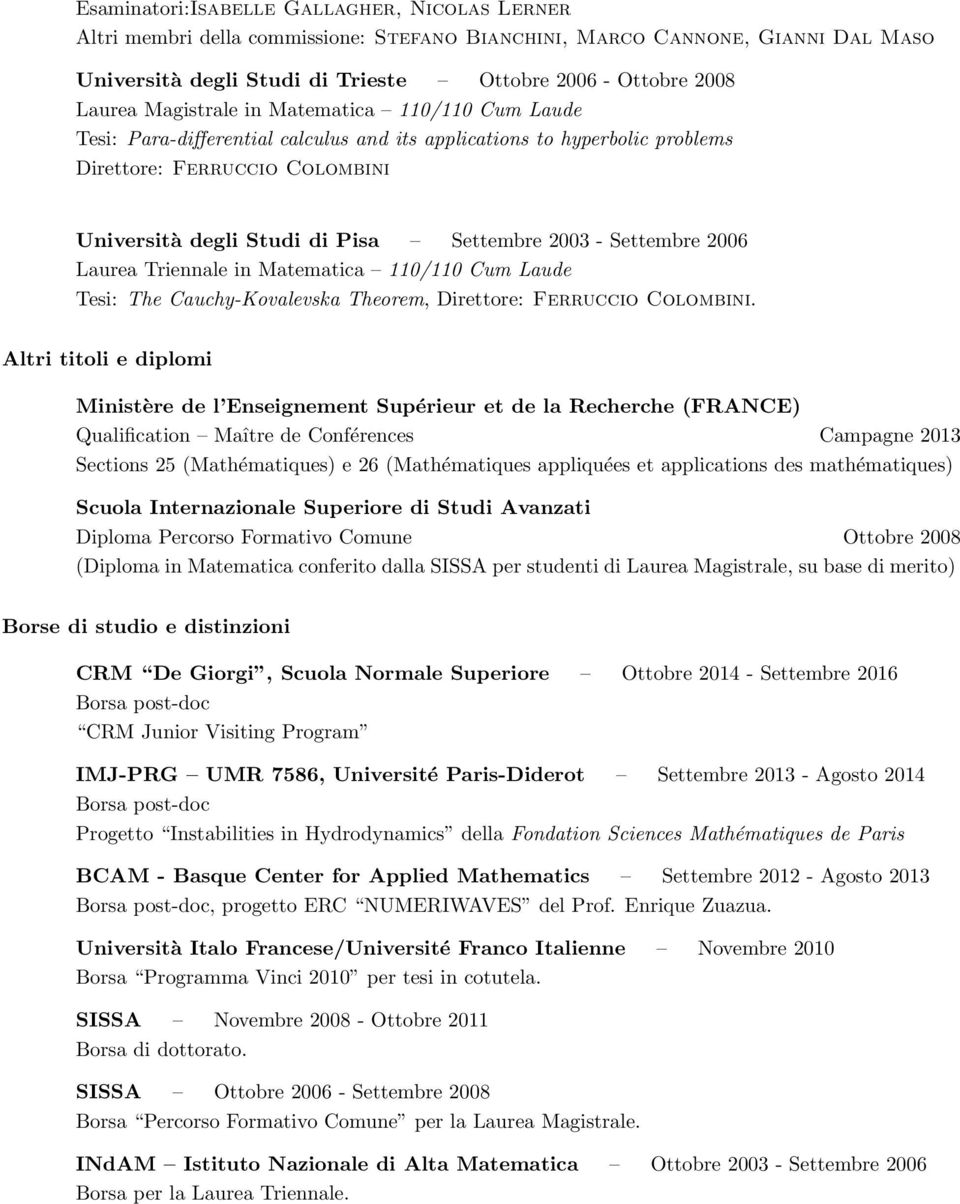 Settembre 2006 Laurea Triennale in Matematica 110/110 Cum Laude Tesi: The Cauchy-Kovalevska Theorem, Direttore: Ferruccio Colombini.