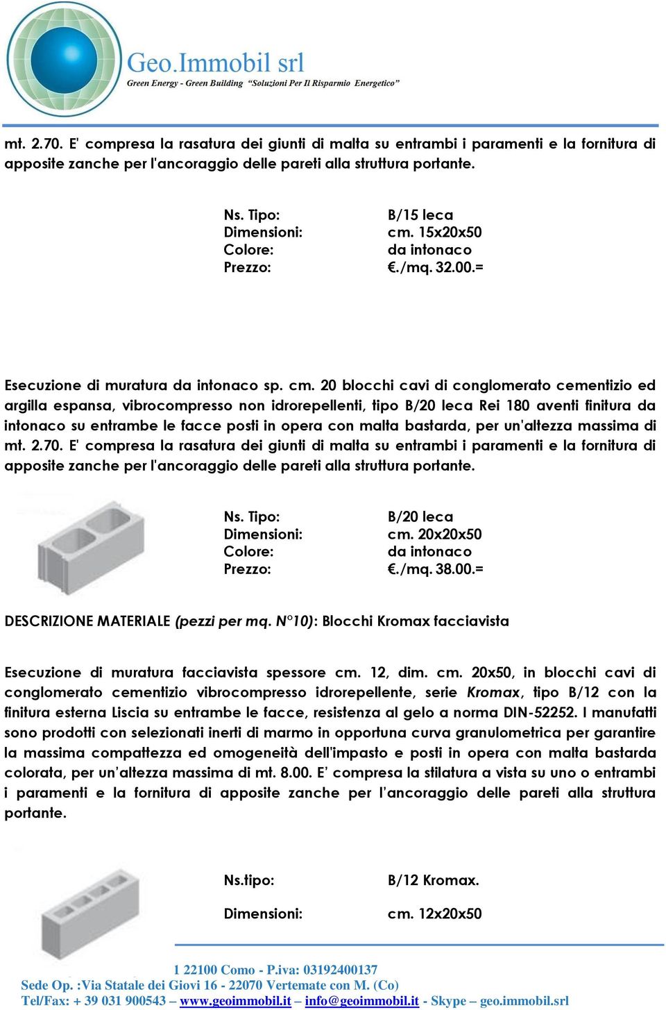 20 blocchi cavi di conglomerato cementizio ed argilla espansa, vibrocompresso non idrorepellenti, tipo B/20 leca Rei 180 aventi finitura da intonaco su entrambe le facce posti in opera con malta