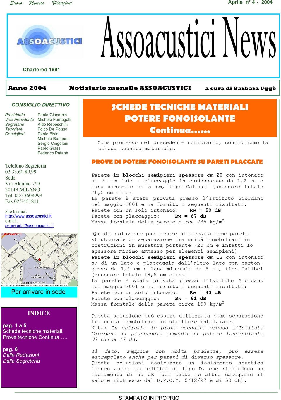 99 Sede: Via Alcuino 7/D 20149 MILANO Tel. 02/33608999 Fax 02/3451811 Sito Internet: http://www.assoacustici.it e-mail: segreteria@assoacustici.it Per arrivare in sede INDICE pag.