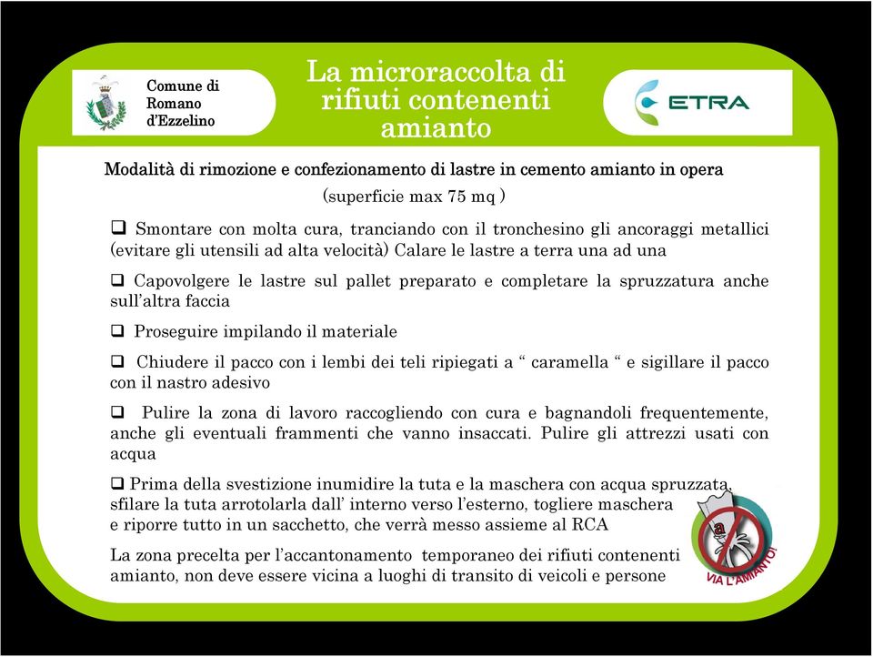 faccia Proseguire impilando il materiale Chiudere il pacco con i lembi dei teli ripiegati a caramella e sigillare il pacco con il nastro adesivo Pulire la zona di lavoro raccogliendo con cura e