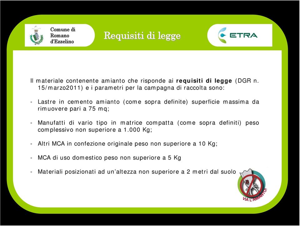 rimuovere pari a 75 mq; - Manufatti di vario tipo in matrice compatta (come sopra definiti) peso complessivo non superiore a 1.